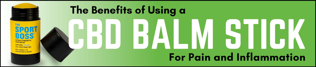 The Benefits of Using a CBD Balm Stick for Pain and Inflammation