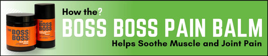 How The Boss Boss Pain Balm Helps Soothe Muscle and Joint Pain