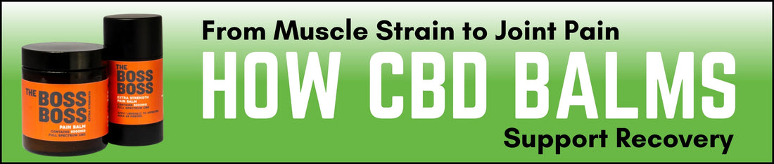 From Muscle Strain to Joint Pain: How CBD Balms Support Recovery